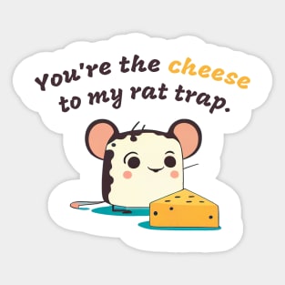 You're the cheese to my rat trap Sticker